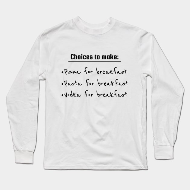 Breakfast Choices To Make Long Sleeve T-Shirt by VollkornPopcorn